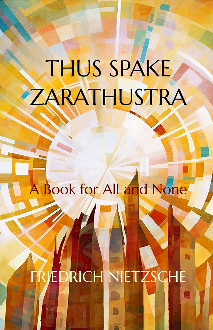 Thus Spake Zarathustra (Illustrated Edition): A Book for All and None Thus Spake Zarathustra (Illustrated Edition): A Book for All and None